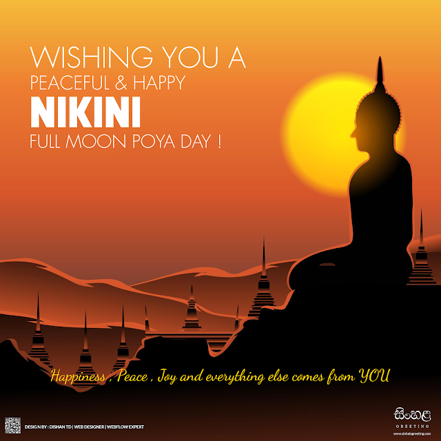 Wishing you a peaceful NIKINI full moon poya day ! Happiness , Peace , Joy and everything else comes from YOU .