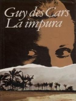 La Impura, obra cumbre de Guy des Cars