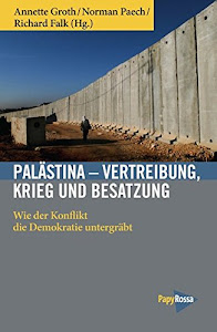 Palästina - Vertreibung, Krieg und Besatzung: Wie der Konflikt die Demokratie untergräbt (Neue Kleine Bibliothek)