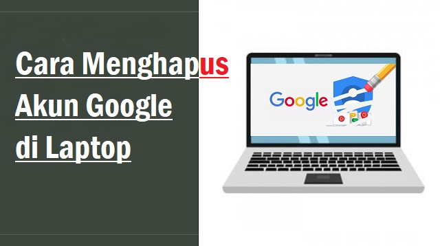 Cara Menghapus Akun Google di Laptop