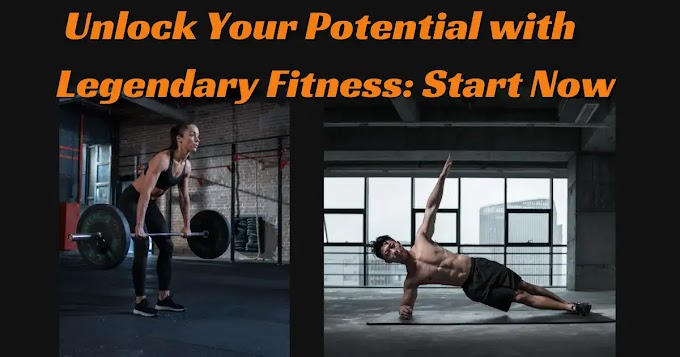  Unlock Your Potential with Legendary Fitness: Start Now