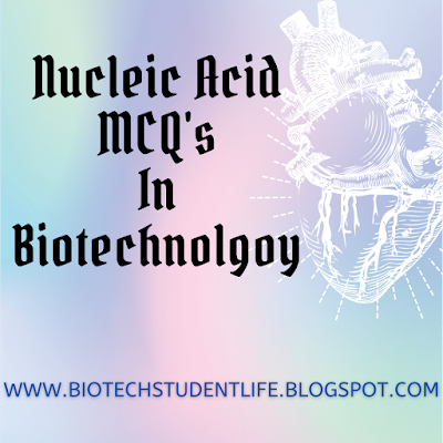 Nucleic Acid MCQ’s in biotechnology