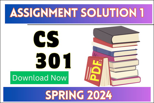 CS301 Assignment Solution 1 Spring 2024 - Download PDF