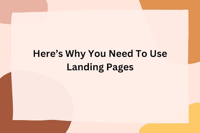 Here’s Why You Need To Use Landing Pages