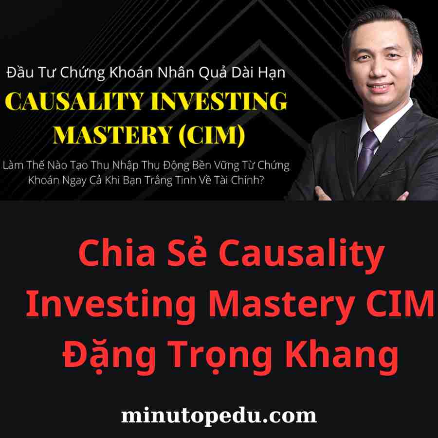 Chia Sẻ Causality Investing Mastery CIM Đặng Trọng Khang