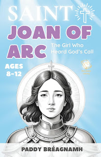 Saint Joan of Arc: The Girl Who Heard God's Call - Paddy Bréagnamh