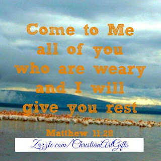 Come to me all of you who are weary and I will give you rest Matthew 11:28