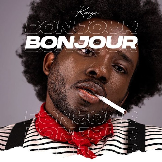 [Music] Kaiye – Bonjour