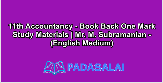 11th Accountancy - Book Back One Mark Study Materials | Mr. M. Subramanian - (English Medium)