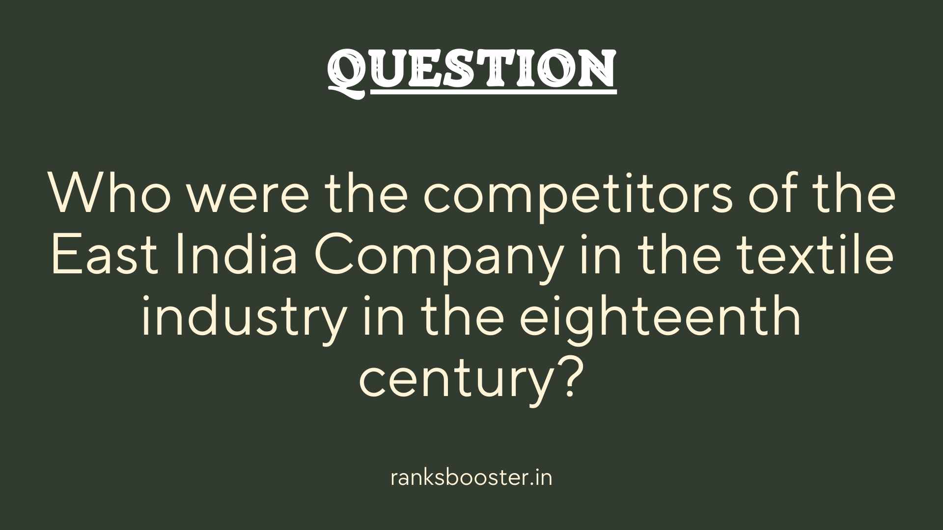 Question: Who were the competitors of the East India Company in the textile industry in the eighteenth century?