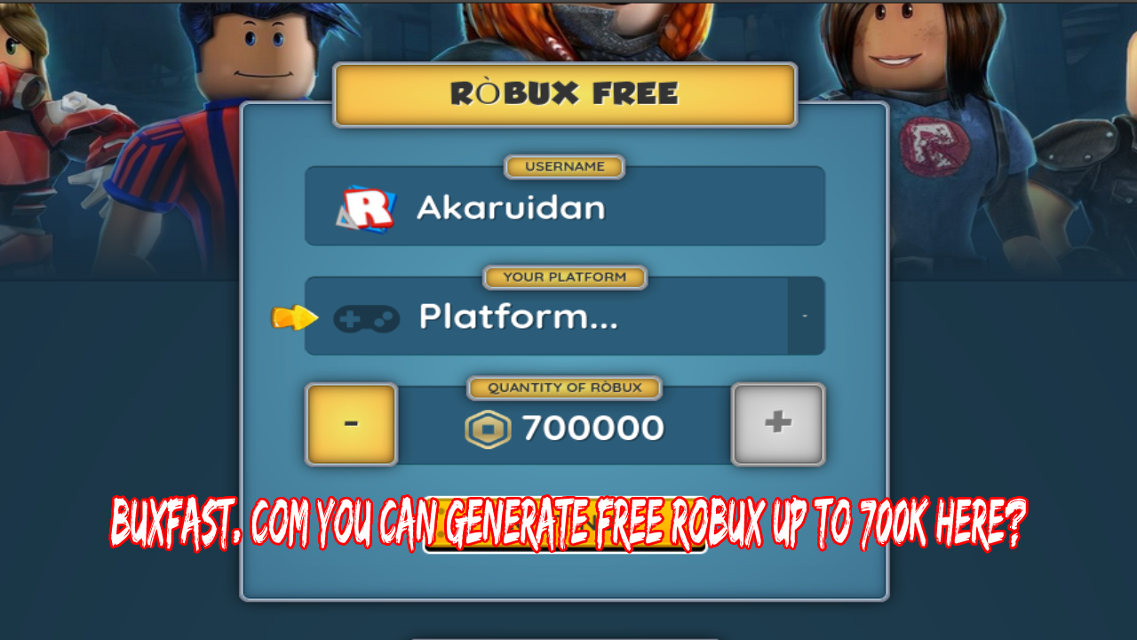 Buxfast. com You Can Generate Free Robux Up To 700k Here?
