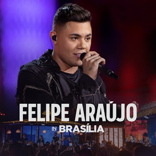 Felipe Araújo - Felipe Araújo In Brasília (Ao Vivo) [iTunes Plus AAC M4A]