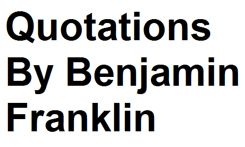 Quotations By Benjamin Franklin
