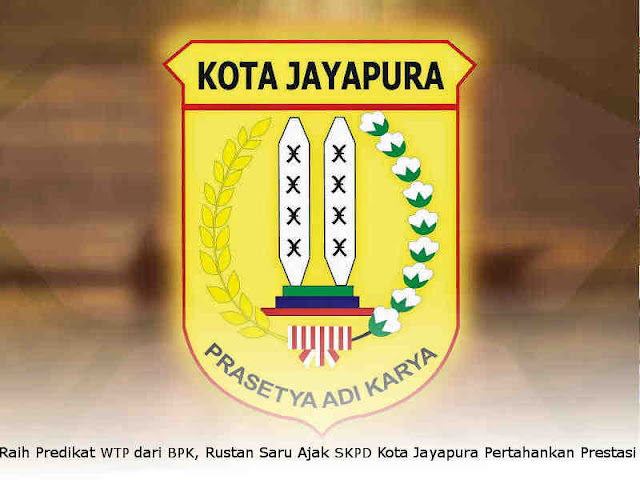 Raih Predikat WTP dari BPK, Rustan Saru Ajak SKPD Kota Jayapura Pertahankan Prestasi