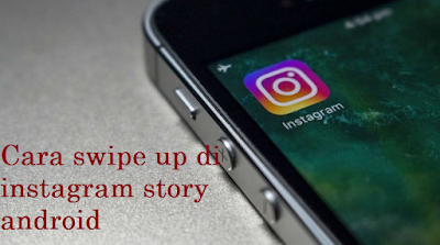 Cara swipe up di instagram story android