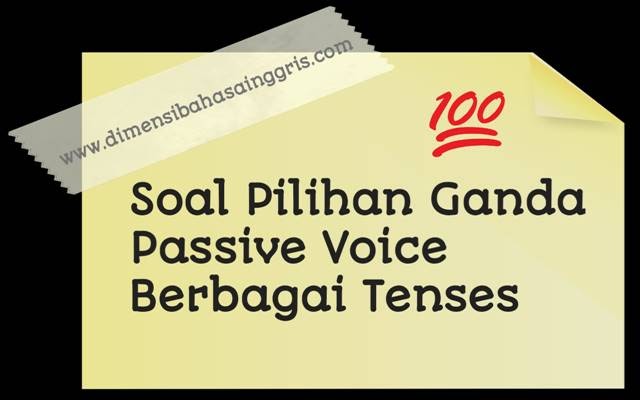 Soal Passive Voice PG Berbagai Tenses Dimensi Bahasa Inggris