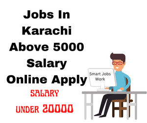 Jobs In Karachi Above 5000