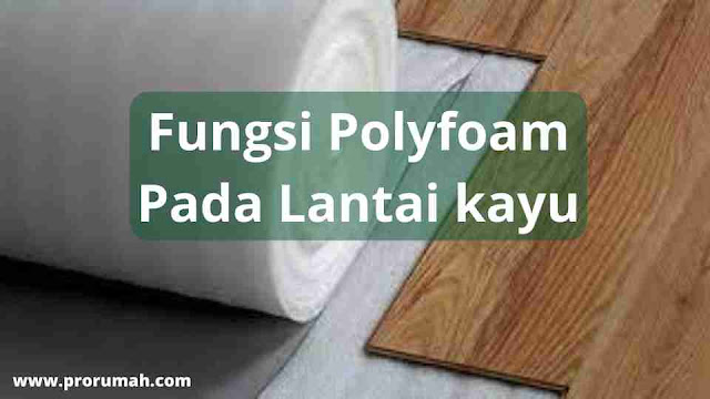 Fungsi polyfoam lantai kayu