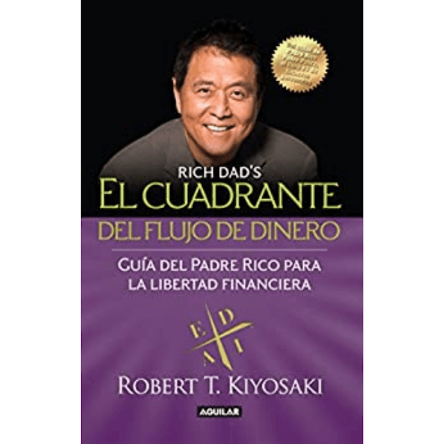 Robert T. Kiyosaki-El cuadrante del flujo del dinero-Guía del Padre Rico hacia la libertad financiera