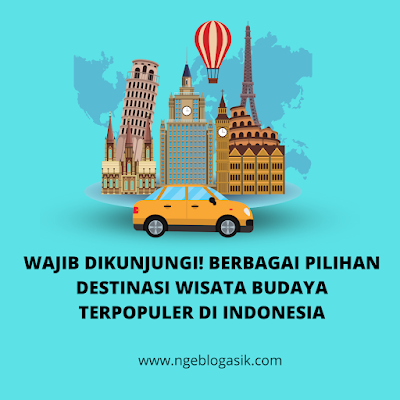 wisata budaya adalah objek wisata budaya indonesia dan ciri khasnya sebutkan 3 contoh objek wisata budaya
