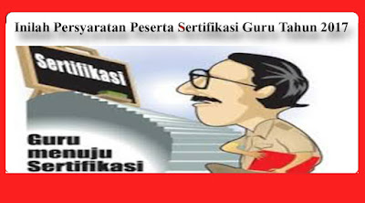  Peserta sertifikasi guru dalam jabatan yakni guru yang telah diverifikasi dan memenuhi p Inilah Persyaratan Peserta Sertifikasi Guru Tahun 2017