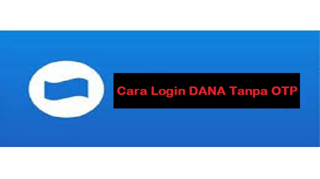 Cara Login DANA Tanpa OTP