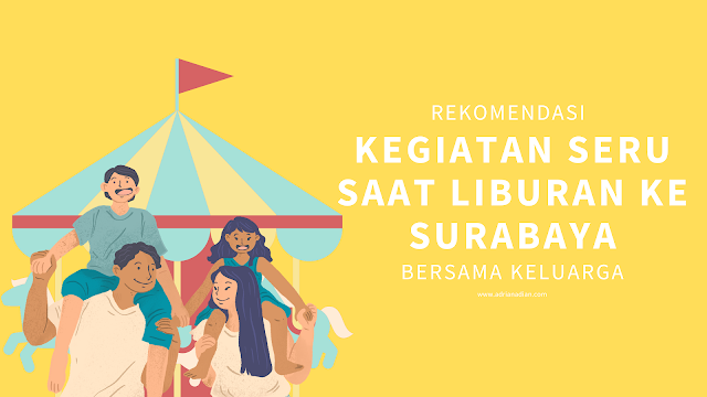 6 Rekomendasi Kegiatan Seru Saat Liburan ke Surabaya Bersama Keluarga