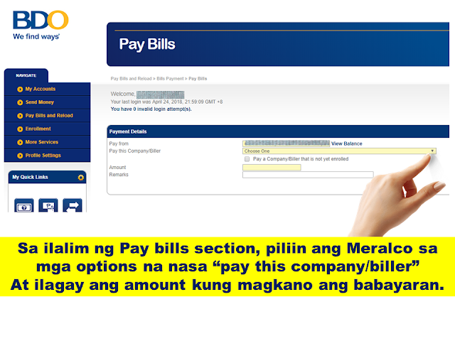 Do you have a BDO Account? Do you know that you can use it to pay your utility bills, credit card, loan amortizations and more?  Whether you want to pay your electric, telephone or water bill, you can now do it in the convenience of your own home. All you need is a working computer or a smartphone where you can have an internet access.  Advertisement         Sponsored Links        Which bills/merchants can I pay online?   There are over 300 billers you can pay through BDO Online Banking.     You can select from a complete list displayed in the drop-down menu located in the Bills Payment screen.        The cut-off time for immediate Bills Payments is 10pm.   All transactions made after the cut-off time and during weekends and holidays are subject to verification and will be considered transactions for the next banking day.       How do I enroll bills/merchants online?      To enroll a bill, select: Enrollment Services > Company/Biller > Enroll Enter the account number indicated in the bill as the subscriber number.   You can immediately pay your bills after enrollment.   The cut-off time for immediate Bills Payments is 10pm.   All transactions made after the cut-off time and during weekends and holidays are subject to verification and will be considered transactions for the next banking day.       How do I enroll my Meralco bill online?       To enroll Meralco, select: Enrollment Services > Company/Biller >           Enroll > Meralco       Enter the first 11 digits of the ATM/Phone Reference Number as the subscriber number. This is found in the lower left portion of your billing statement.         How do I pay Meralco bills?   Select Meralco in the drop-down list for "Pay this company/biller".      Enter the last 5 digits of the ATM/Phone Reference Number found on the lower left portion of your billing statement. Fill out the form and submit.       Note: System only accepts Meralco payments on or before the due date.       How do I pay billers/merchants that are not enrolled?     Click on "Pay a company/biller that is not yet enrolled".     Select any biller in the drop-down list after "Company/biller not requiring enrollment".   Enter the account number indicated on your billing statement as the subscriber number.   Fill out the form and submit.   You may also save this biller as an enrolled biller by Clicking on "Conforme".       How do I pay E-CENSUS (UNISYS) bills?     Select "E-CENSUS (UNISYS)" in your list of billers in the drop-down list for "Pay this company/biller".   This biller does not require enrollment.     Take note of the following when paying this biller:     1.) Enter the Total Amount Due when you are paying for all requests in a batch   2.) Enter the Amount Due to the request when you are paying for a particular request only   3.) Enter the Batch Request Number or Request Reference Number as the Subscriber No.   4.) Enter the Batch Request Number when you are paying for all requests in a batch   5.) Enter the Request Reference Number when you are paying for a particular request only     *Prior to confirming your payment, double-check the amount and the Subscriber Number that you entered against the e-Census document (Acknowledgement page/email/printout).    READ MORE: AFP Personnel To Get MRT Free Ride Starting April 25; Workers On Labor Day    Recruiters With Delisted, Banned, Suspended, Revoked And Cancelled POEA Licenses 2018    List of Philippine Embassies And Consulates Around The World    Classic Room Mates You Probably Living With   Do Not Be Fooled By Your Recruitment Agencies, Know Your  Correct Fees    Remittance Fees To Be Imposed On Kuwait Expats Expected To Bring $230 Million Income    TESDA Provides Training For Returning OFWs   Cash Aid To Be Given To Displaced OFWs From Kuwait—OWWA    Former OFW In Dubai Now Earning P25K A Week From Her Business    Top Search Engines In The Philippines For Finding Jobs Abroad    5 Signs A Person Is Going To Be Poor And 5 Signs You Are Going To Be Rich