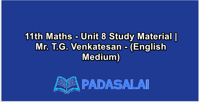 11th Maths - Unit 8 Study Material | Mr. T.G. Venkatesan - (English Medium)