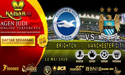 PREDIKSI BOLA TERPERCAYA BRIGHTON VS MANCHESTER CITY 12 MEI 2019