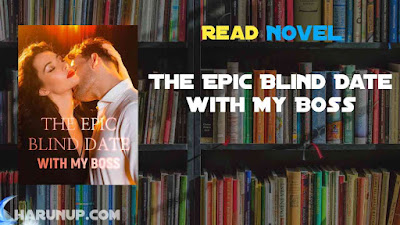 Read The Epic Blind Date with My Boss Novel Full Episode