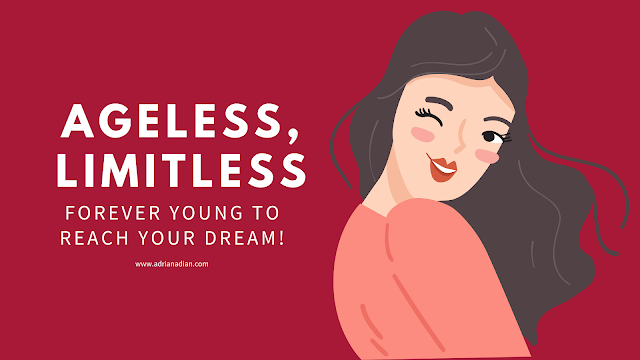 Ageless, Limitless: Forever Young to Reach Your Dream!