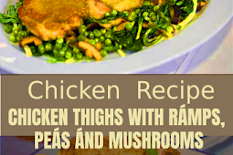 CHICKEN THIGHS WITH RÁMPS, PEÁS ÁND MUSHROOMS