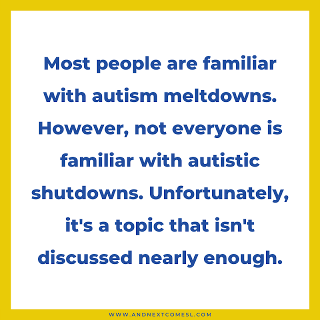 Most people are familiar with autism meltdowns, but not shutdowns