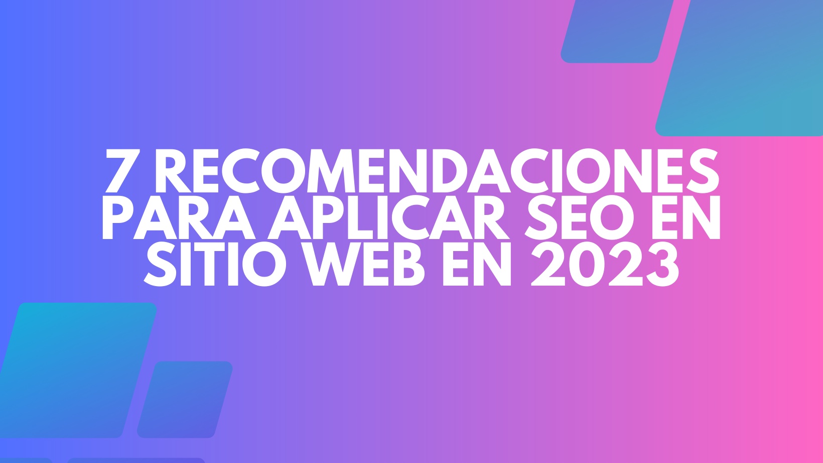 7 Recomendaciones para Aplicar SEO en Sitios Web 2023