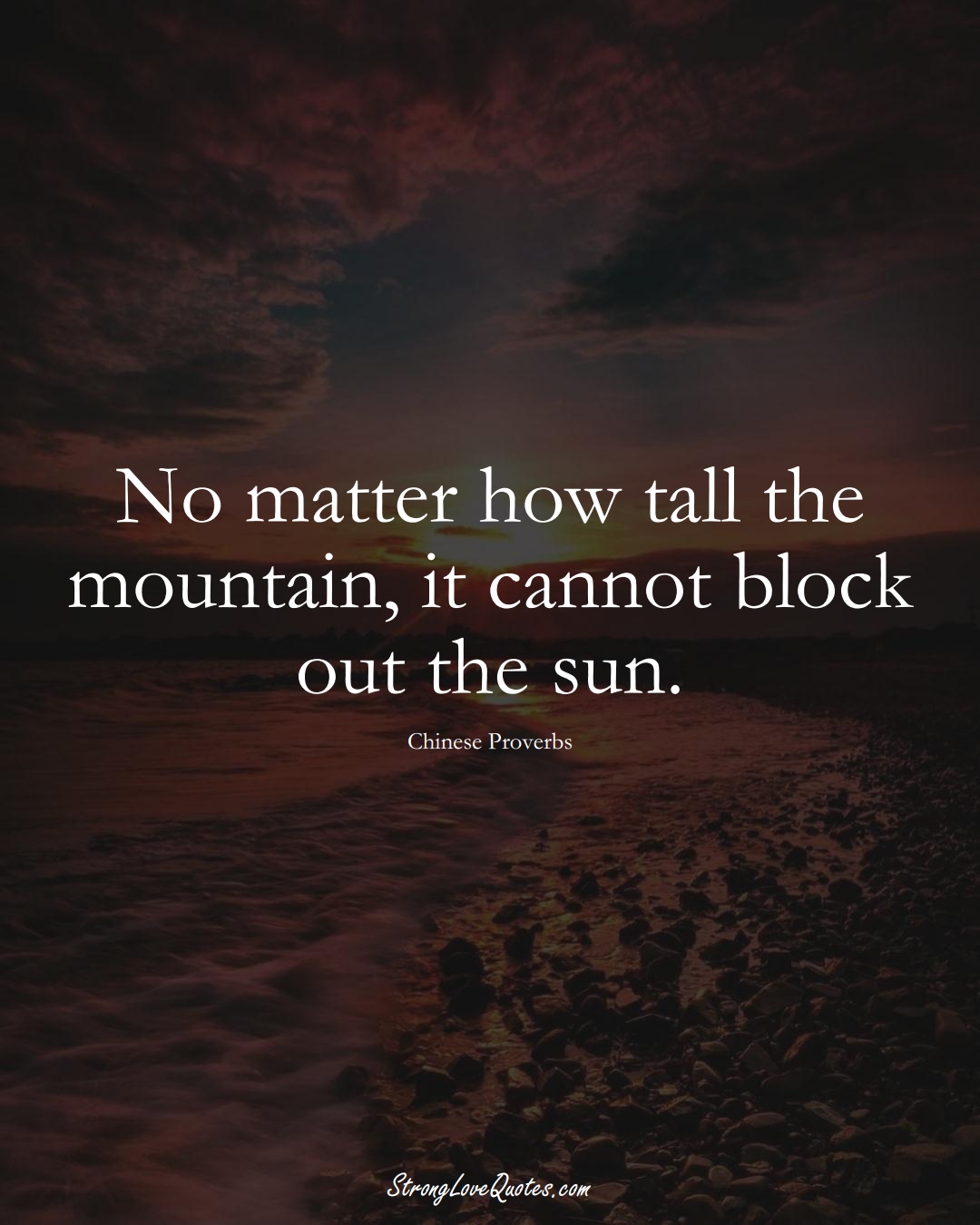 No matter how tall the mountain, it cannot block out the sun. (Chinese Sayings);  #AsianSayings