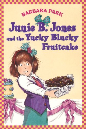 Junie B Jones and the Yucky Blucky Fruitcake Junie B Jones No 5