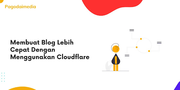 Membuat Blog Lebih Cepat Dengan Menggunakan Cloudflare