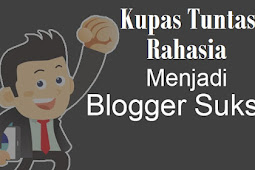 Rahasia Sukses Blogging Dari Blogger Terbaik Atau Blogger Papan Atas