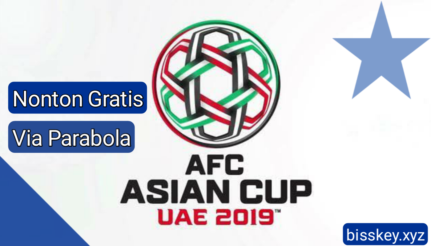Cara Nonton Piala AFC Asian Cup 2019 UAE Gratis di Parabola