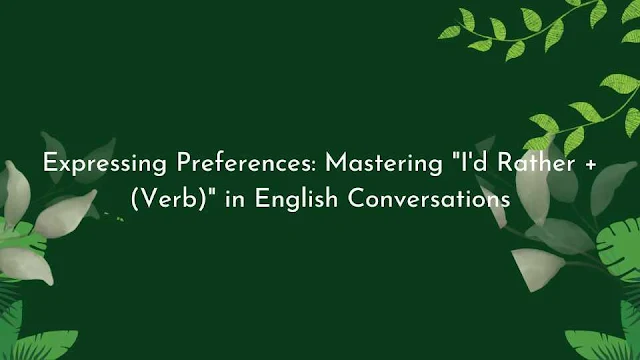 Expressing Preferences: Mastering "I'd Rather + (Verb)" in English Conversations