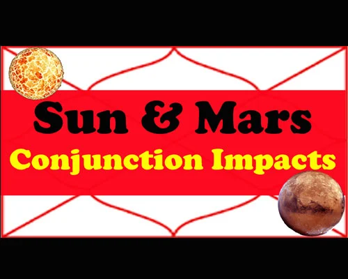 What happens if Sun and Mars sit together in the horoscope, the effect of the conjunction of Sun and Mars on the life of the person, predictions.