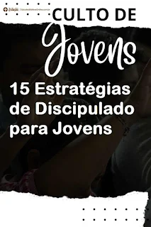 Estudo Bíblico: 15 Estratégias de Discipulado para Jovens