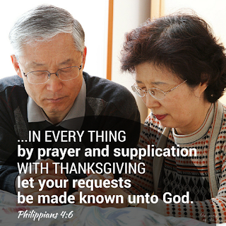 …in every thing by prayer and supplication with thanksgiving let your requests be made known unto God. Philippians 4:6