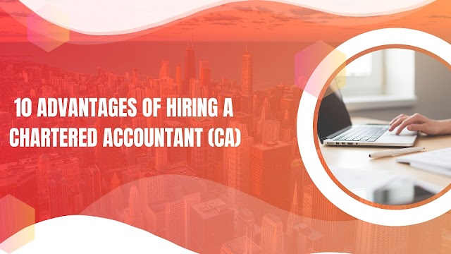 10 Advantages of Hiring a Chartered Accountant (CA)