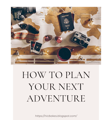 Pintrest graphic, with the header image, with a text box in captial letters in large size saying "HOW TO PLAN YOUR NEXT ADVENTURE"  below that in smaller text https://nicbakes.blogspot.com/