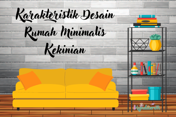 Karakteristik Desain Rumah Minimalis Kekinian