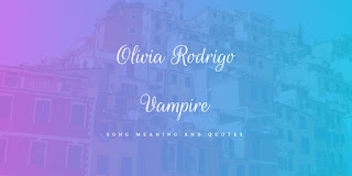 Olivia Rodrigo - ​​​vampire song quotes