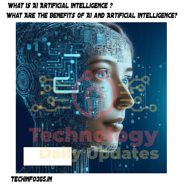 What Is AI Artificial Intelligence ? What Are the Benefits of AI and Artificial Intelligence? techinfo365.in