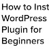 A Complete Beginner’s Guide To WordPress Plugin